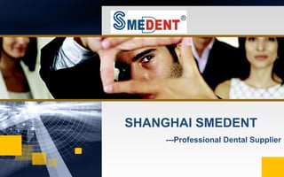 SHANGHAI SMEDENT
    ---Professional Dental Supplier
 