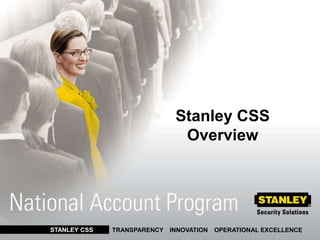 Stanley CSSOverview TRANSPARENCY ▪INNOVATION▪OPERATIONAL EXCELLENCE STANLEY CSS 