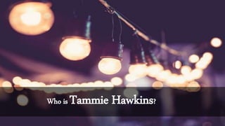 Who is Tammie Hawkins?
 