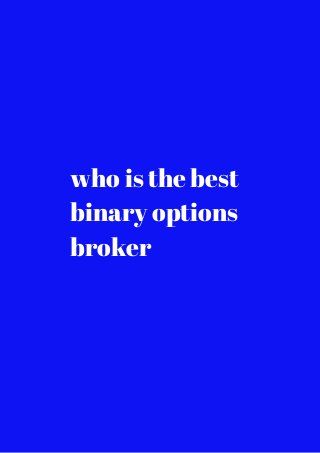 who is the best 
binary options 
broker 
 