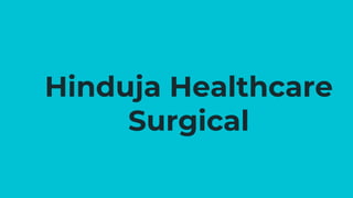 Hinduja Healthcare
Surgical
 
