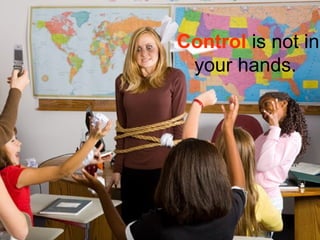Control is not in 
your hands. 
 