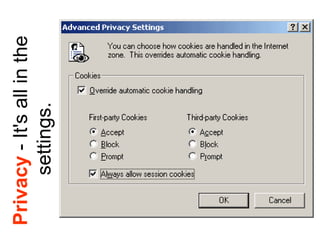   Privacy - It's all in the 
settings. 
 