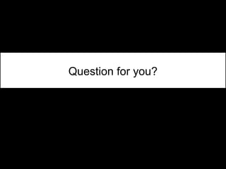 Question for you?
 