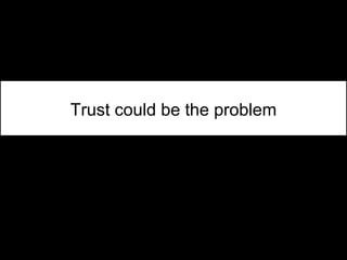 Trust could be the problem
 
