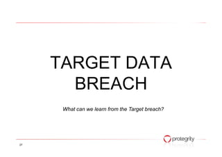 TARGET DATA
BREACHBREACH
27
What can we learn from the Target breach?
 
