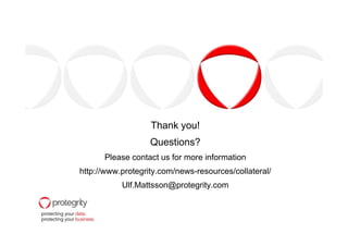 Thank you!Thank you!
Questions?
Please contact us for more information
http://www.protegrity.com/news-resources/collateral/
Ulf.Mattsson@protegrity.com
 