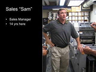 5
Sales “Sam”
• Sales Manager
• 14 yrs here
 