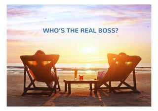 Who’s thE rEal Boss?
 