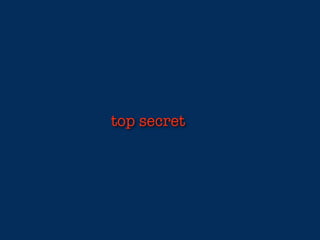 top secret
 