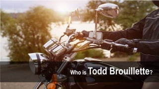 Who is Todd Brouillette?
 