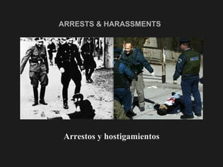 ARRESTS & HARASSMENTS   <ul><li>Arrestos y hostigamientos </li></ul>