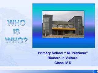 Primary School “ M. Preziuso”
Rionero in Vulture.
Class IV D

 