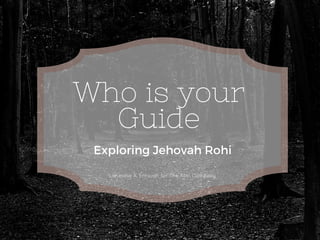 Who is your
Guide
Exploring Jehovah Rohi
LaKeisha A. Entsuah for The Aliel Company
 