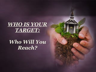 WHO IS YOUR TARGET: Who Will You Reach? 