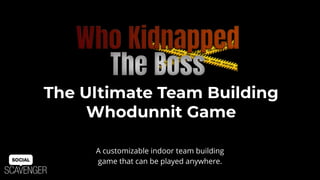 The Ultimate Team Building
Whodunnit Game
A customizable indoor team building
game that can be played anywhere.
 