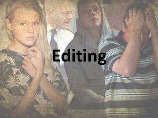 Editing
 