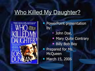 Who Killed My Daughter? ,[object Object],[object Object],[object Object],[object Object],[object Object],[object Object]