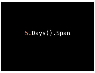 5.Days().Span 
 