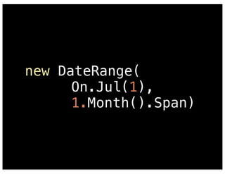 new DateRange( 
!!!!!!On.Jul(1), 
!!!!!!1.Month().Span) 
 