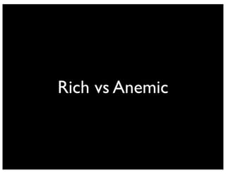 Rich vs Anemic 
 