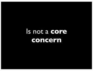 Is not a core 
concern 
 