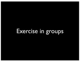 Exercise in groups 
 
