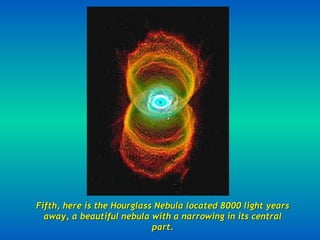 Fifth, here is the Hourglass Nebula located 8000 light years away, a beautiful nebula with a narrowing in its central part. 