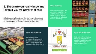 4
Know my dietary needs
Help make the shopping
experience easier and
more enjoyable for those
with food allergies or
healt...