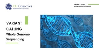 VARIANT
CALLING
Whole Genome
Sequencing
VARIANT CALLING
Whole Genome Sequencing
 