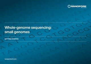 Whole-genome sequencing:
small genomes
GETTING STARTED
nanoporetech.com
 