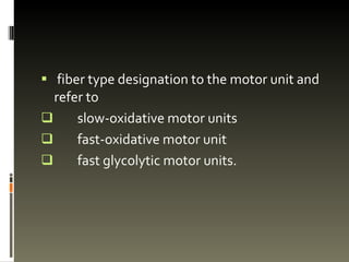 fiber type designation to the motor unit and refer to slow-oxidative motor units fast-oxidative motor unit fast glycolytic motor units.