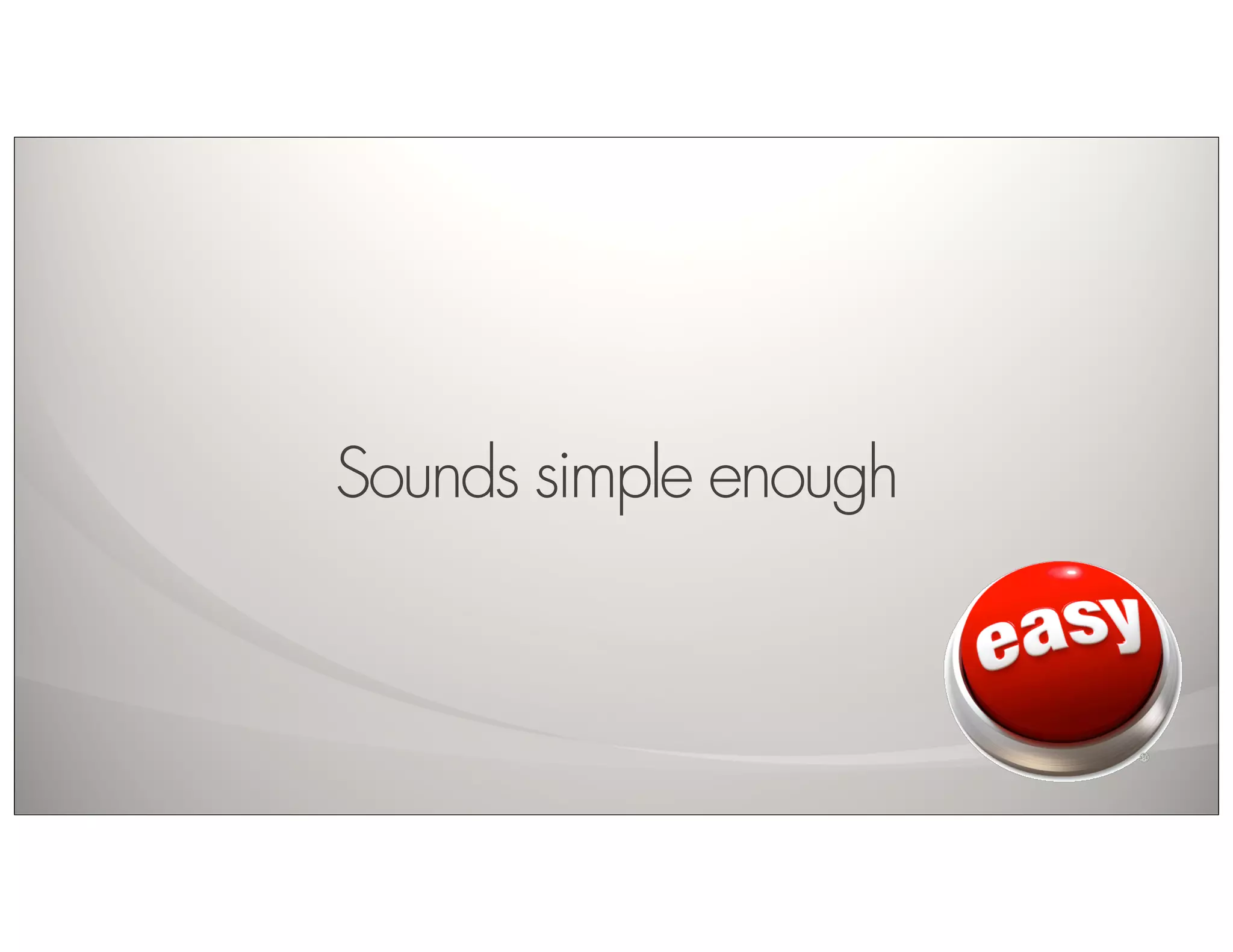 Sounds simple enough
 