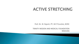 Prof. Dr. M. Rajesh, PT, M.P.T(cardio), BCRC
TRINITY MISSION AND MEDICAL FOUNDATION
MADURAI
 