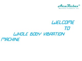 Welcome
To
Whole Body Vibration
Machine
 