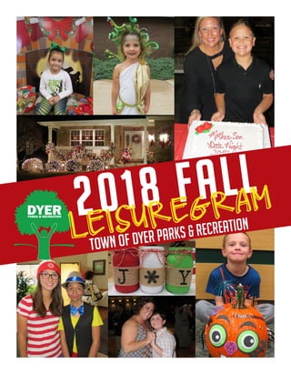 2018 fall
Town of Dyer Parks & Recreation
DYERPARKS & RECREATION
LEISUREGRAM
 