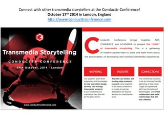 Connect with other transmedia storytellers at the Conducttr Conference! 
October 17th2014 in London, England 
http://www.c...