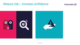 Reduce risk – increase confidence
#KTNdesign	
 