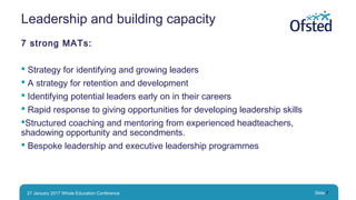 Leadership and building capacity
7 strong MATs:
 Strategy for identifying and growing leaders
 A strategy for retention ...