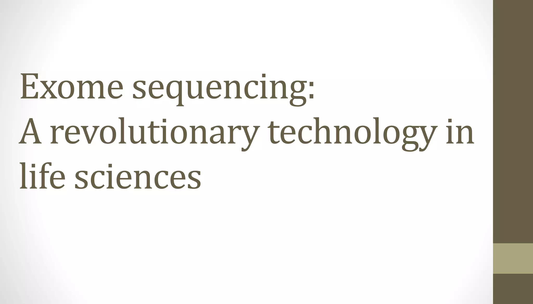 Exome sequencing:
A revolutionary technology in
life sciences
 