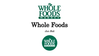 Whole Foods
Jan Bak
 