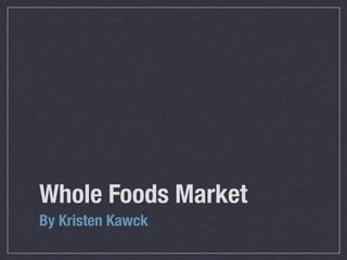 Whole Foods Market
By Kristen Kawck
 