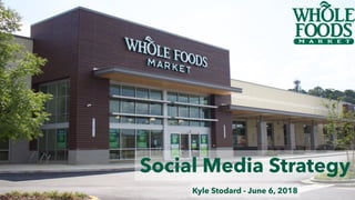 Social Media Strategy
Kyle Stodard - June 6, 2018
 
