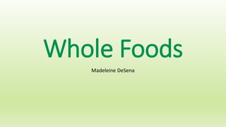 Whole Foods
Madeleine DeSena
 