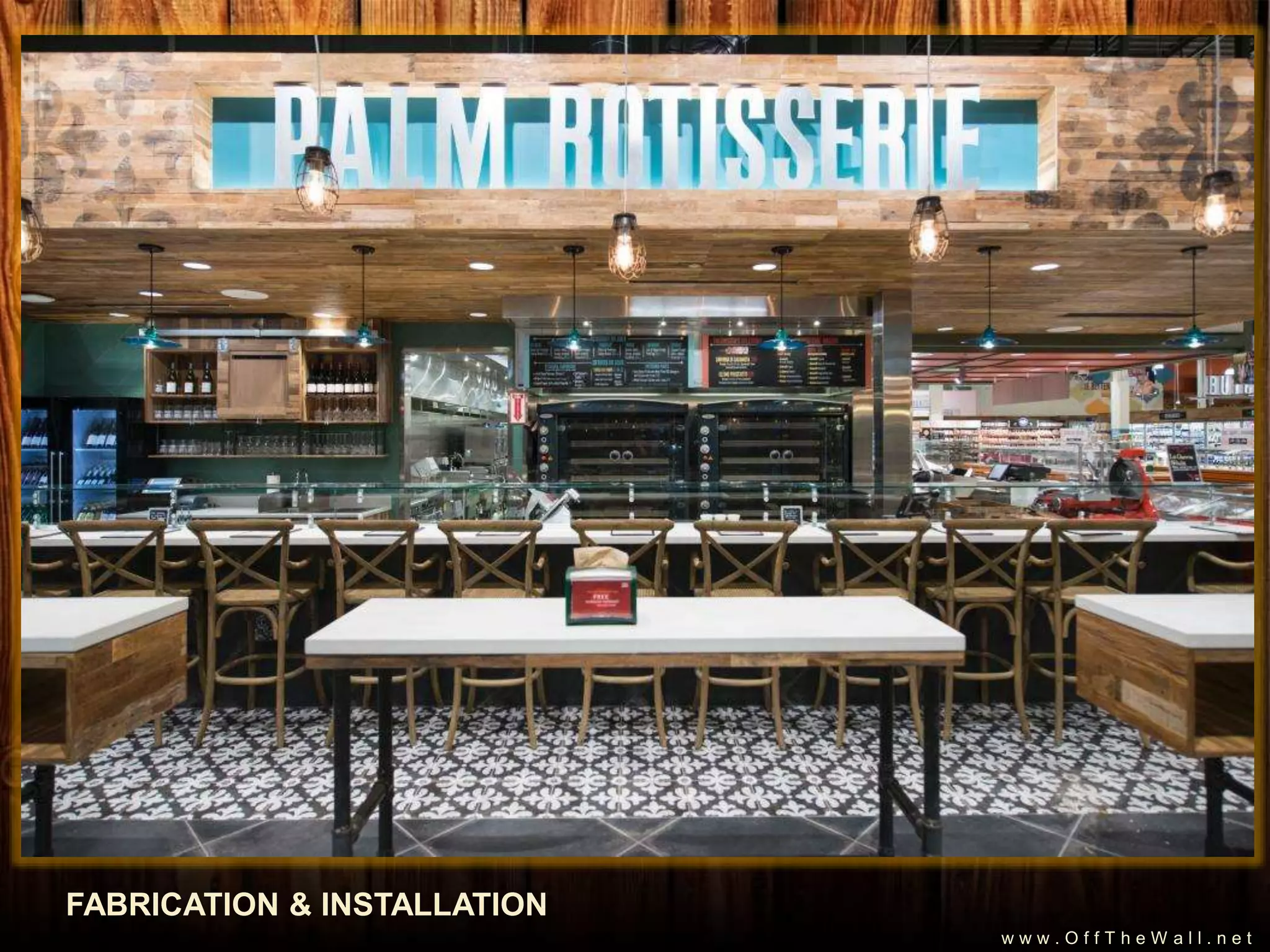 FABRICATION & INSTALLATION
w w w . O f f T h e W a l l . n e t
 