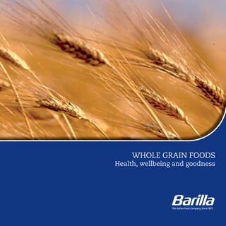 WHOLE GRAIN FOODS
Health, wellbeing and goodness
 