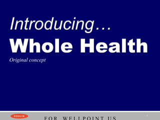 Introducing…

Whole Health
Original concept

1

 