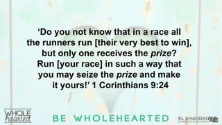 ‘Do you not know that in a race all
the runners run [their very best to win],
but only one receives the prize?
Run [your race] in such a way that
you may seize the prize and make
it yours!’ 1 Corinthians 9:24
 