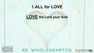 LOVE the Lord your God
1.ALL for LOVE
 