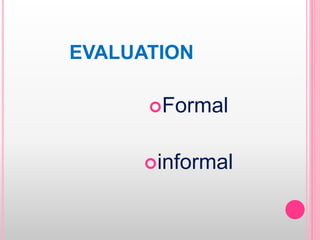 EVALUATION
Formal
informal
 
